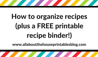 How to organize recipes (plus a FREE Printable Recipe Binder!)