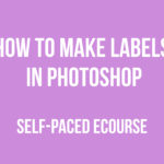 How to make printable labels in Photoshop (My new ecourse!)