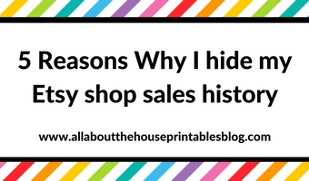 5 Reasons Why I hide my Etsy shop sales history