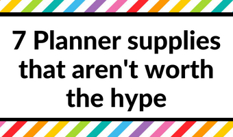 7 Planner supplies that aren't worth the hype