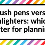 Brush pens versus highlighters: which is better for planning?