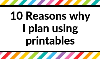 10 Reasons why I plan using printables (and why you should too!)