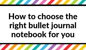 How to choose the right bullet journal notebook for you (10 things to check)