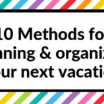 10 Methods for planning & organizing your next vacation