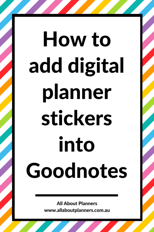 how to add digital planner stickers into Goodnotes the easy way quick simple tutorial all about planners digital bullet journaling-min