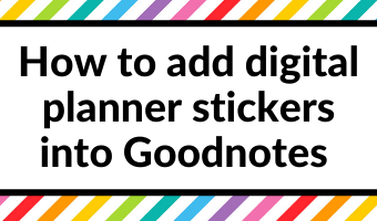 How to add digital planner stickers into Goodnotes (2 ways)