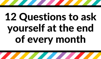 12 Questions to ask yourself at the end of every month (part of my monthly review process)