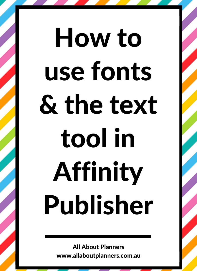 how to use fonts and the text tool in affinity publisher how to make printables diy planner monthly weekly daily all about planners tutorial