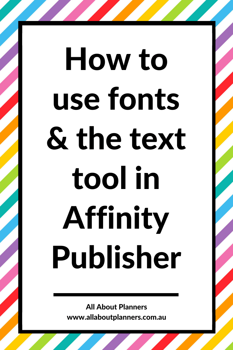 how to use fonts and the text tool in affinity publisher how to make printables diy planner monthly weekly daily all about planners tutorial
